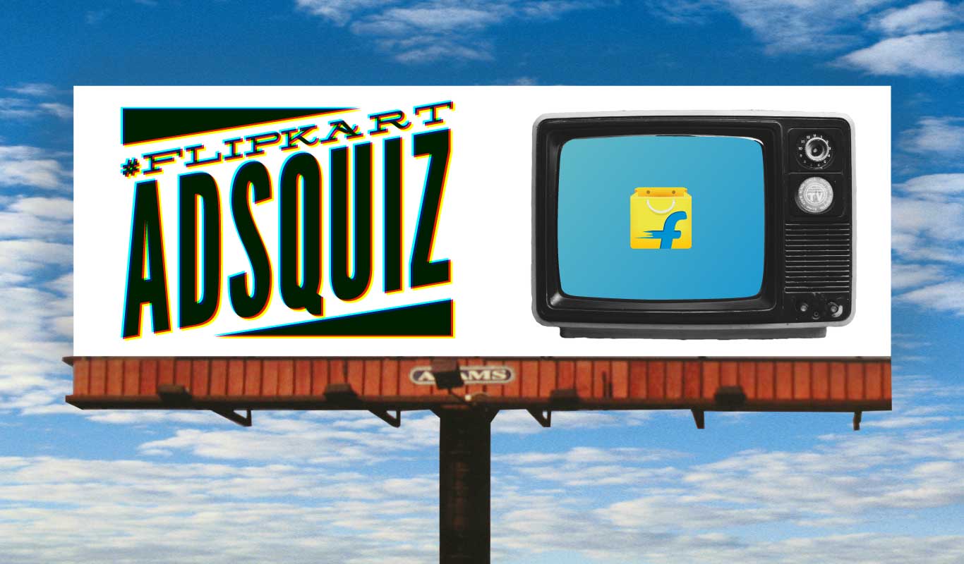 #FlipkartAdsQuiz – How familiar are you with these catchy Flipkart Ads?